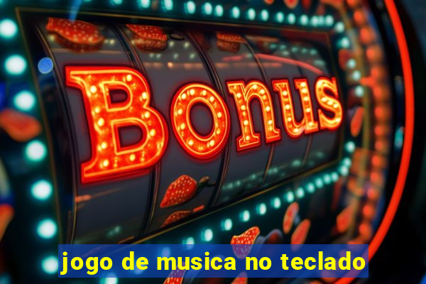 jogo de musica no teclado